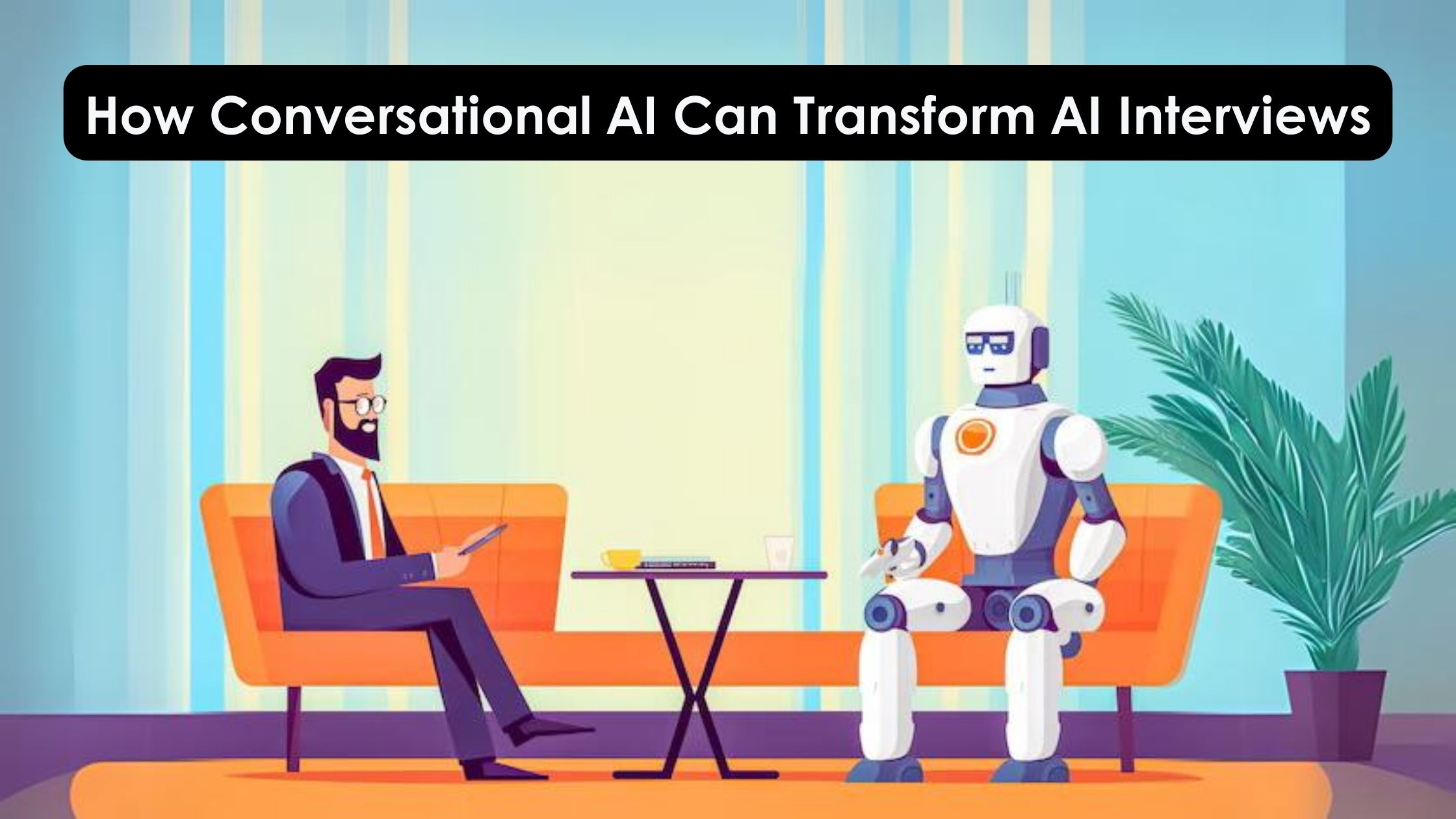 How Conversational AI Can Transform AI Interviews