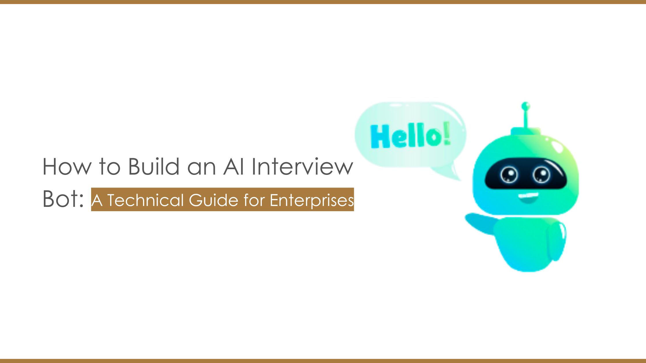 How to Build an AI Interview Bot: A Technical Guide for Enterprises
