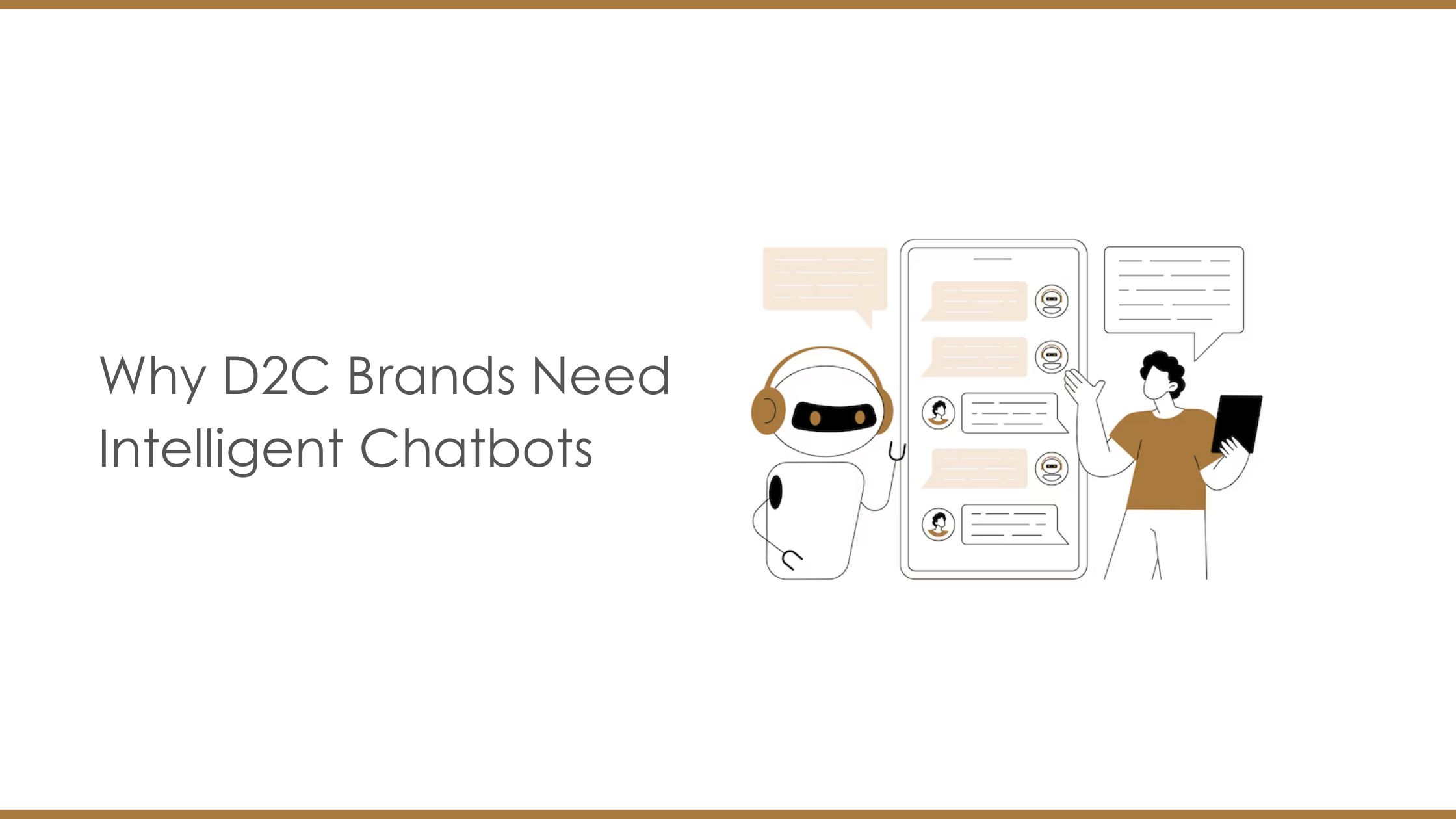 Why D2C Brands Need Intelligent Chatbots