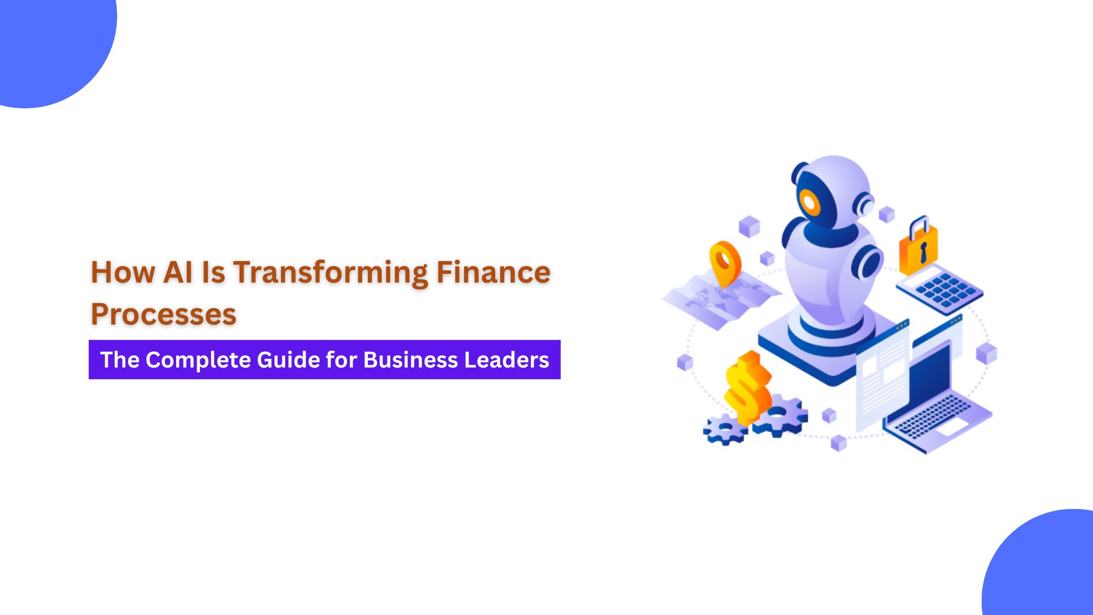 How AI Is Transforming Finance Processes: The Complete Guide for Business Leaders