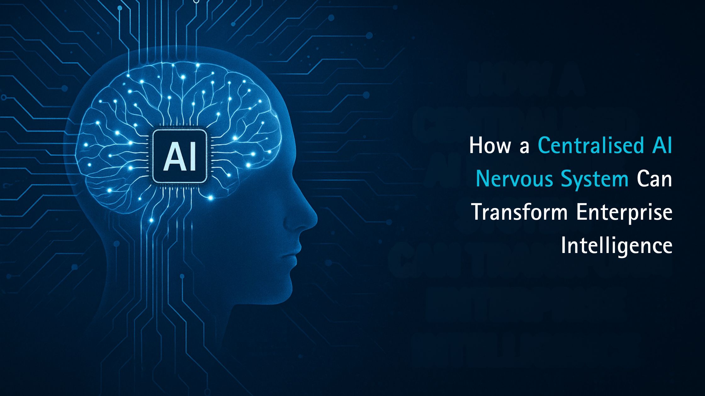 How a Centralised AI Nervous System Can Transform Enterprise Intelligence
