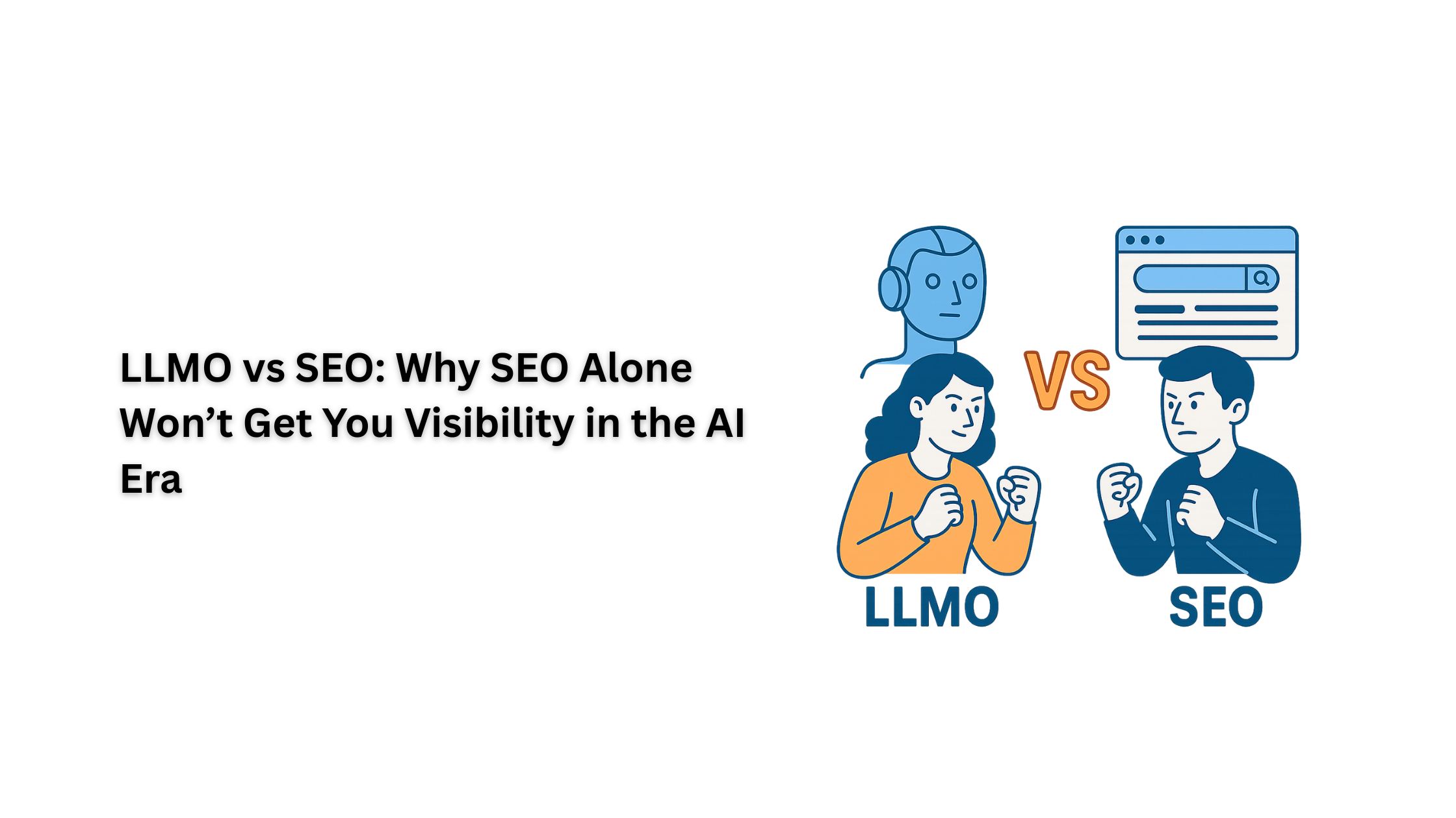 LLMO vs SEO: Why SEO Alone Won’t Get You Visibility in the AI Era