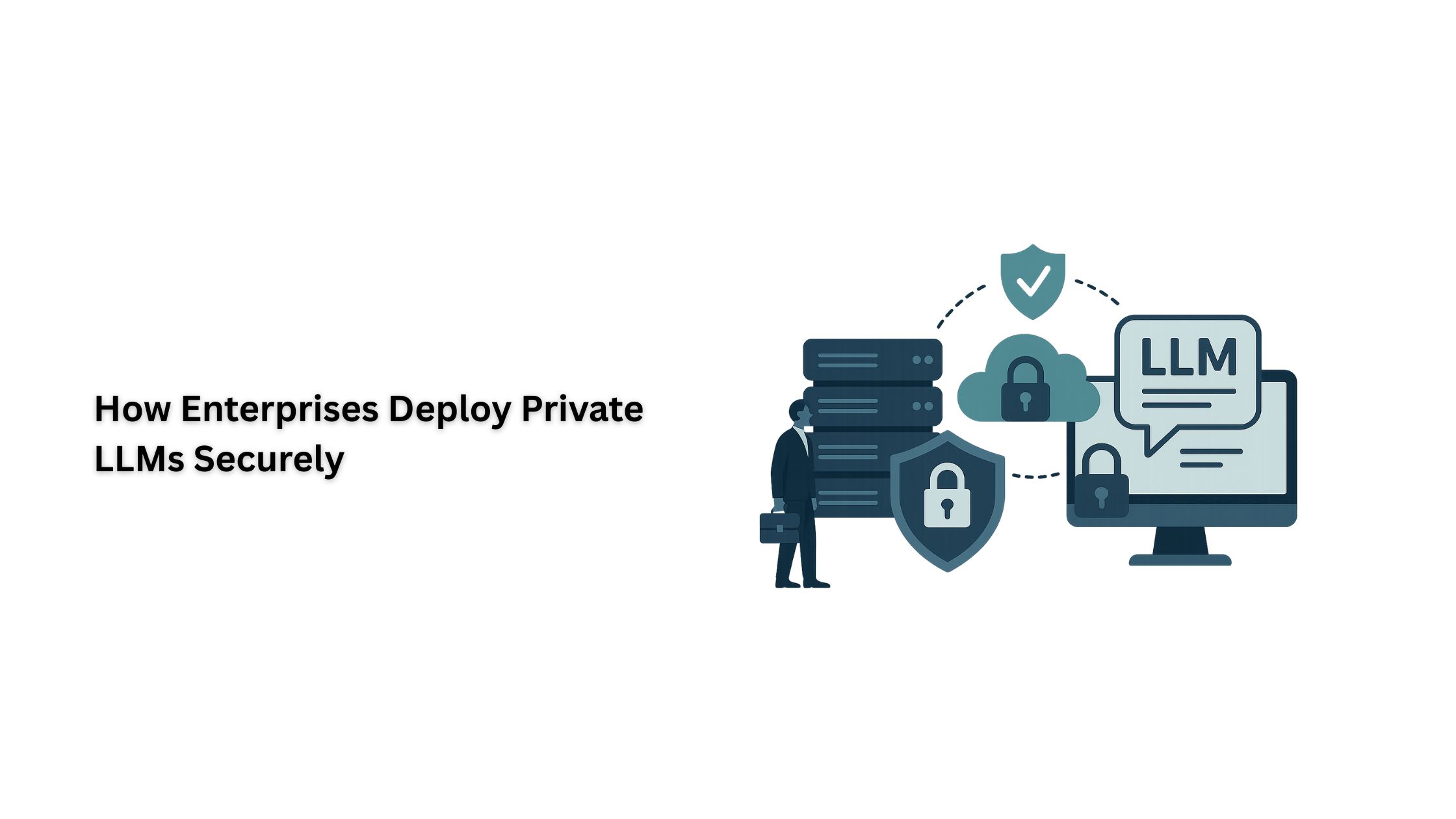 How Enterprises Deploy Private LLMs Securely