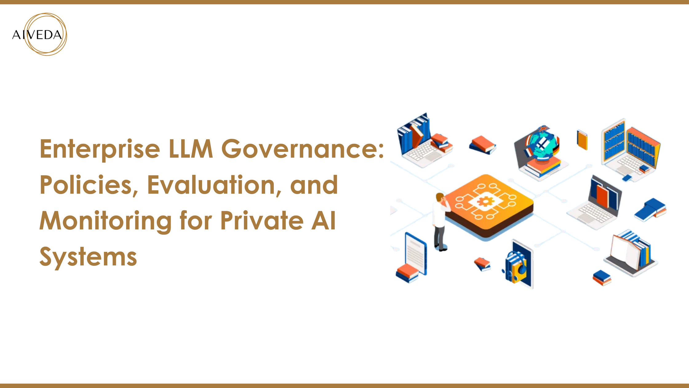 Enterprise LLM Governance: Policies, Evaluation, and Monitoring for Private AI Systems