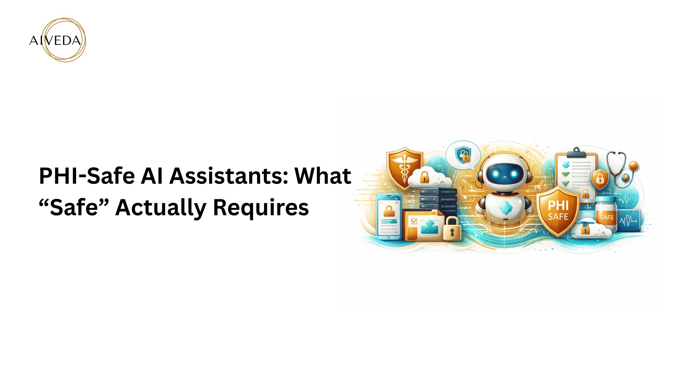 PHI-Safe AI Assistants: What “Safe” Actually Requires
